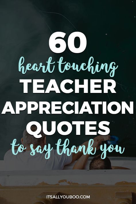 Happy Teacher's Appreciation Day! Looking for inspirational thank you quotes? Click here for 60 teacher's appreciation quotes and sayings, perfect for cards from kids or parents. #TeachersDay #TeachersDay2019 #HappyTeacherDay #Teachers #BacktoSchool #TeachersWeek #Classroom #ThankYouQuotes #Appreciation #TeachersGifts #GiftsForTeachers #TeachersDayGifts #ThankYouTeacher #TeacherGiftIdeas #BackToSchool #TeacherGift #BestTeacher #QuotesToLiveBy #QuotesToRemember  #InspirationalQuotes Sayings For Teachers Gifts, Teacher Appreciate Quotes, Wordings For Teachers Day Card, Happy Educators Day Quotes, Saying For Teachers Appreciation, Quotes To Thank Teachers, Thank You Quotes For Teachers From Parents, Teacher Blessing Quote, Quotes For Thanking Teachers