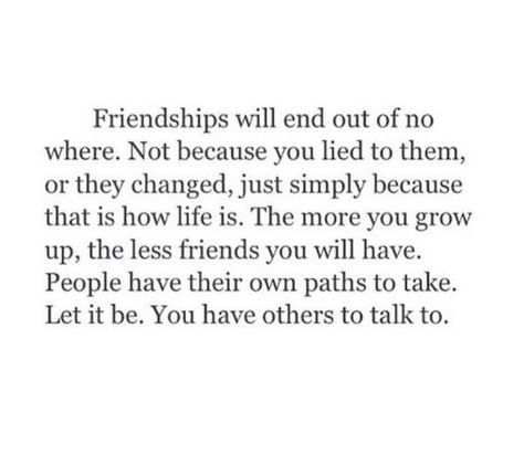 Friendships will end out of no where. The more you grow up, the less friends you will have. Friendship Breakup Quotes, Losing Friends Quotes, Friendship Breakup, Growing Up Quotes, Problem Quotes, Ending Quotes, Note To Self Quotes, Breakup Quotes, Deep Thought Quotes