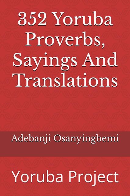 Yoruba Project : 352 Yoruba Proverbs, Sayings And Translations - Yo... Egungun Yoruba, Yoruba Proverbs, Yoruba Language, Proverbs Quotes, Project Proposal, Making Excuses, Golden Rule, Proverbs