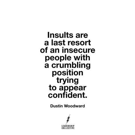 Insults are the last resort of insecure people.... Pathetic People, Pathetic Quotes, Neighbor Quotes, Insecure People, Ad Hominem, Winning Quotes, Inspirational Words Of Wisdom, Last Resort, Life Quotes Pictures