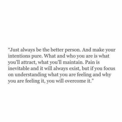 Thisssssss Feelings, Quotes, Be The Better Person, Better Person, Be A Better Person, Always Be, Make Your, Good Things, Make It Yourself