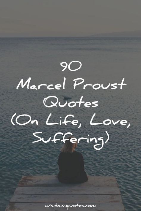 90 Marcel Proust Quotes (On Life, Love, Suffering) Love Quotes, Quotes Love, Life Quotes, Wisdom Quotes, Reading, Marcel Proust Quotes, Proust Quotes, Quotes On Life, Marcel Proust