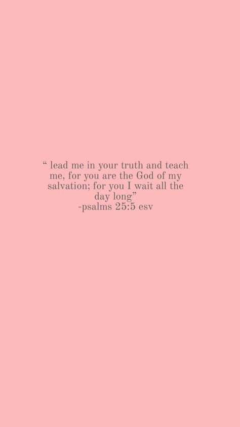 Psalms 25:5 Psalms 25, Psalm 25, God First, Jesus Loves You, Jesus Loves, Bible Quotes, Psalms, Cute Wallpapers, Verses