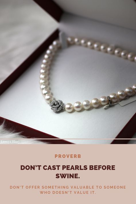 Don’t cast pearls before swine. Meaning : Don’t offer something valuable to someone who doesn’t value it. #motivationalquotes #inspirationalquotes #quotesaboutlife #quotestoliveby #successquotes #positivequotes #wordsofwisdom #lifelessons #entrepreneur #quotes #thoughts #words #poetry #wisdom #truth #success #motivation #inspiration #positivevibes #loveyourself #motivational #positivity #inspire #selflove #happiness Do Not Cast Pearls Before Swine, English Proverbs, Quotes Thoughts, Success Motivation, Entrepreneur Quotes, Business Person, Motivation Inspiration, Success Quotes, Proverbs