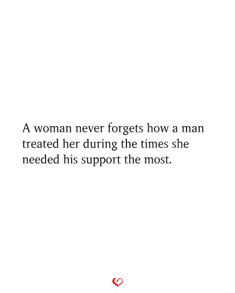 A woman never forgets how a man treated her during the times she needed his support the most. Need Support Quotes Relationships, No Women Wants A Man Who, How A Man Should Love A Woman, A Woman Never Forgets How A Man, Manhandling Quotes, Never Tell A Man How To Treat You Quotes, Supportive Man Quotes, How You Treat A Pregnant Woman Quotes, I Need A Real Man Quotes