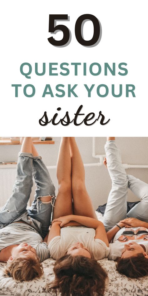 3 young women lying on a bed chatting Get To Know Your Sister Questions, Sister Questions Game, Questions To Ask Your Sister Funny, Sibling Questions Games Funny, Question To Ask Your Sister, Sister Tag Questions, Childhood Questions To Ask, Serious Questions To Ask Friends, Questions To Ask Sister