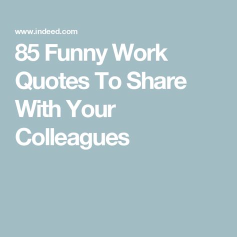 85 Funny Work Quotes To Share With Your Colleagues Meetings Quotes Funny Work, Quote Of The Day For Work Office, Work Funny Quotes Humor, Funny Quotes Work Hilarious, When A Coworker Gets An Attitude, Fun Office Quotes, Funny Work Inspirational Quotes, Funny Leadership Quotes Humor, Cute Coworker Quotes