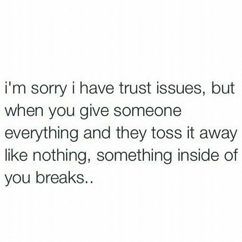 I'm sorry I have trust issues but when you give someone everything and they toss it away like nothing something inside of you breaks Quotes About Trust Issues, Quotes Sorry, Trust Issues Quotes, Quotes About Trust, I Have Trust Issues, Issues Quotes, Soul Cleansing, Trust Quotes, Trust Issues