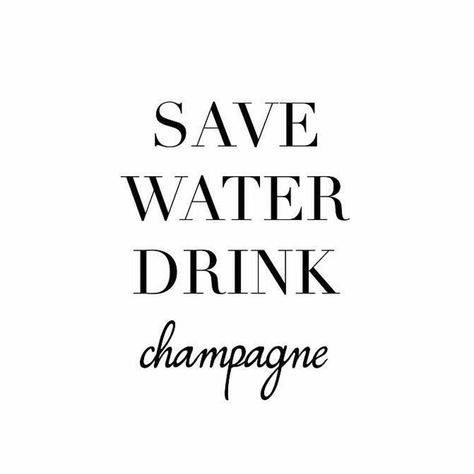 Yassss  pop those bottles! - www.mabelandmeg.co Save Water Quotes, Champagne Quotes, Save Water Drink Champagne, Champagne Campaign, Champagne Shirt, Water Quotes, Save Water Drink, Water Drink, Drinking Quotes