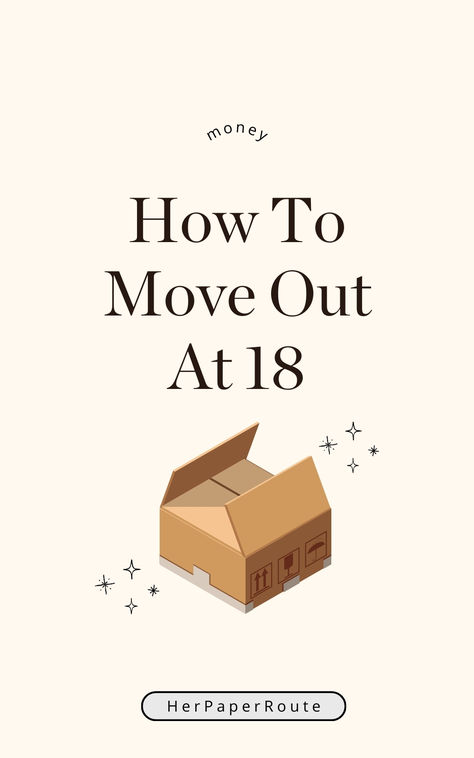 Financial tips to help you know how to move out at 18. You've decided that being independent as early as possible is essential for you. So, you need some information about how to move out at 18. 

While this can seem daunting, it's not impossible if you're willing to work hard and plan things ahead of time. 

Let's talk about the different aspects of moving out at 18, and give you the necessary financial tips to help you move out wisely. Things You Need When You Move Out, Moving Out Budget, Moving Out Financial Plan, Financial Tips For Moving Out, How To Move Out When Youre Broke, How To Move Across The Country Budget, How To Prepare To Move Out Of State, Tips For Moving To A New State, How To Move Out