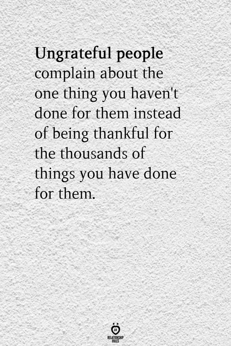 Ungrateful People Quotes, Ungrateful Quotes, Underappreciated Quotes, Complaining Quotes, Unappreciated Quotes, Love Couple Quotes, Negative People Quotes, Selfish People Quotes, Selfish Quotes