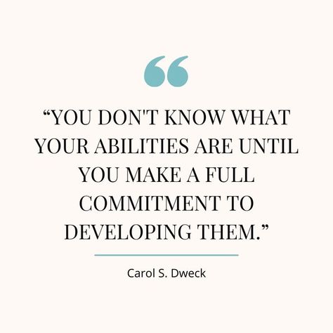 “You don’t know what your abilities are until you make a full commitment to developing them.” Commitment Quotes Business, Carol Dweck Quotes, Carol Dweck Mindset, Carol Dweck, Growth Mindset Quotes, Caption Quotes, Mindset Quotes, Self Motivation, Inspiring Quotes About Life