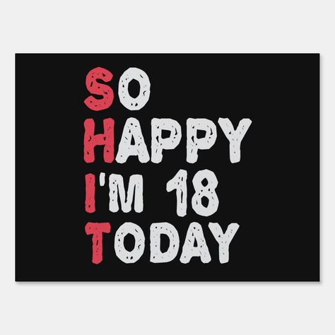 18th Birthday So Happy I'm 18 Today Gift Funny Sign Size: 18" x 24". Gender: unisex. Age Group: adult. 19 Birthday Quotes, Happy 19th Birthday, 76th Birthday, Sarcastic Birthday, 62nd Birthday, 17th Birthday Ideas, Happy Birthday 18th, Now Quotes, Birthday Captions