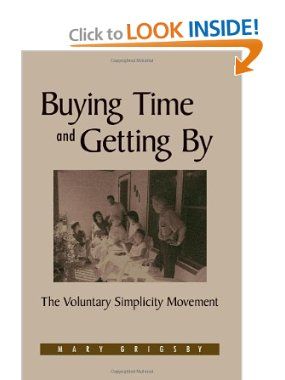 Buying Time and Getting by: The Voluntary Simplicity Movement   by Mary Grigsby Voluntary Simplicity, Simplicity Living, Slow Movement, Summer Reading Lists, Reading List, Summer Reading, Less Is More, Simple Living, Reading Lists