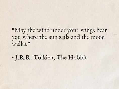 Right Wing Quotes, May The Wind Under Your Wings Tolkien, Wing Quotes Inspiration, Tolkien Love Quotes, J R Tolkien Quotes, Wind In The Willows Quotes, Wind Quotes Inspirational, Book Quotes To Get Tattooed, Sailing Quotes Inspirational