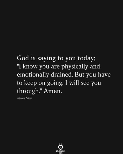 God is saying to you today; "1 know you are physically and emotionally drained. But you have to keep on going. I will see you through." Amen. God Im Tired But I Trust You, Going Through Alot Quotes, Life Is Draining Me Quotes, God Is Saying To You Today, Drained Quotes, God Is Saying, Guy Friendship Quotes, Relationship Thoughts, Keep On Going