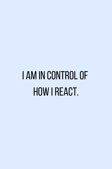 Control How You React Quotes, Less Anger Quotes, I Am In Control Wallpaper, You Are In Control Of Your Happiness, Think Before You React Quotes, You Are In Control Quotes, I Am In Control Of My Emotions, Control Your Emotions Wallpaper, Controlling My Emotions