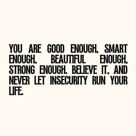 You are good enough, smart enough, beautiful enough, strong enough. Believe it, and never let insecurity run your life. Not Good Enough For You, Never Good Enough Quotes, Enough Is Enough Quotes, You Are Smart, Friendly Reminder, Abundant Life, Being Good, You Are Enough, Mental And Emotional Health