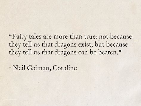 Non Existent Quotes, Fairytales Are More Than True, Best Book Quote Tattoos, Fairy Tales Are More Than True, Neil Gaiman Book Quotes, Quotes On Fairytales, Quotes About Existence, Fairytale Aesthetic Quotes, Coraline Book Quotes