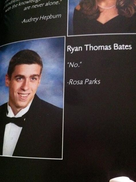 "No." - Rosa Parks Best Yearbook Quotes, Funny Yearbook, Yearbook Quotes, Yearbook Photos, Senior Quotes, Picture Day, Have A Laugh, Laughing So Hard, Look At You