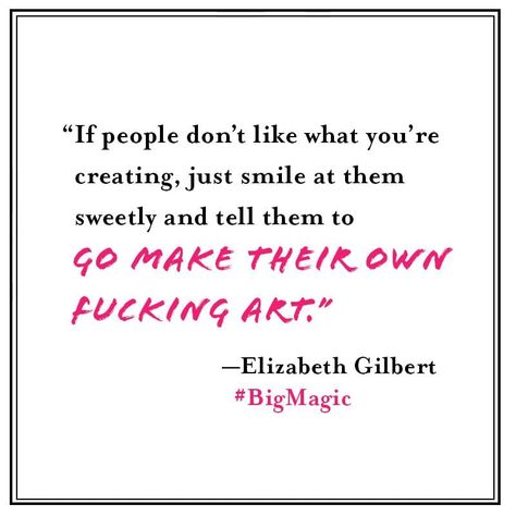 Big Magic Quotes, Elizabeth Gilbert Quotes, Liz Gilbert, Big Magic, Magic Quotes, Eat Pray Love, Inner Guidance, Elizabeth Gilbert, Artist Quotes