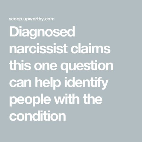 Diagnosed narcissist claims this one question can help identify people with the condition Dealing With Narcissistic People, Narcissistic People, Core Beliefs, Personality Disorder, Job Title, Liking Someone, Help People, Interesting Questions, Narcissism