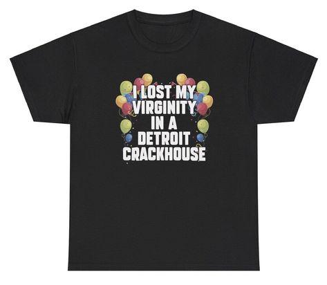 I Lost My Virginity In A Detroit Crackhouse T Shirt Funny Inappropriate Gift Tee Dirty Tshirts Hilarious, Senior Shorts, Logan Core, Goofy Shirts, Slay Clothes, I Lost My Virginity, Alex Core, Silly Shirts, Cricut Tshirt