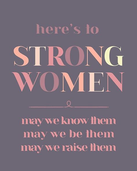 Here's to Strong Women, may we know them, may we be them, may we raise them. To Strong Women May We Know Them, Strong Woman May We Know Them, Strong Women May We Know Them, We Will Not Be Silenced, Mean Women, Liberty And Justice For All, Radical Feminism, Soulmate Quotes, Equal Rights