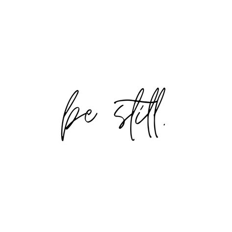 Be still and Know that I am God. Scripture. Encouragement. Psalms. Be Still Calligraphy, Be Still Quotes Faith, Tattoo Be Still And Know That I Am God, Be Still Arm Tattoo, Be Still Aesthetic, Be Still Tattoo With Flower, Be Still And Know That I Am God Tattoo, Peace Be Still Tattoo, Be Still Tattoo Font