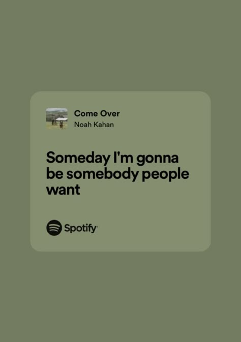 Someday Im Gonna Be Somebody People Want, Growing Sideways Noah Kahan Lyrics, Noah Kahan Senior Quotes, Noah Kahan Lyrics Spotify, Noah Kahan Song Lyrics, Noah Kahan Quotes Lyrics, Stick Season Lyrics, Noah Kahan Quotes, Noah Kahan Aesthetic