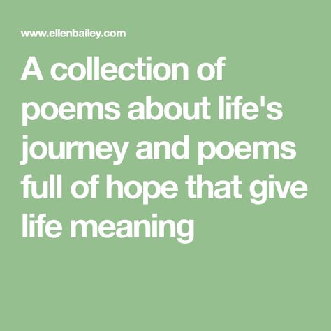 A collection of poems about life's journey and poems full of hope that give life meaning Bereavement Poems, Life Meaning, Poems About Life, Collection Of Poems, Celebration Of Life, About Life, Meant To Be, Confidence