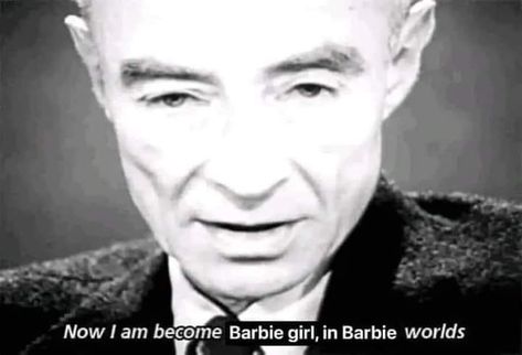 Barbie movie Oppenheimer now I am become Barbie girl, in a Barbie world Disturbed Quotes, Robert Oppenheimer, Shot In The Dark, Age Photos, Destroyer Of Worlds, Valley Girls, Bhagavad Gita, People Laughing, Barbie Movies