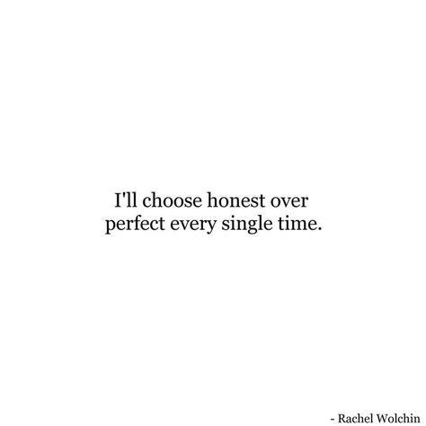 Choosing honest over perfect will lead to more perfection in the end. Honesty Quotes, Positive Motivational Quotes, Notable Quotes, Lovely Quote, Real Quotes, Note To Self, Meaningful Quotes, True Quotes, Relationship Quotes