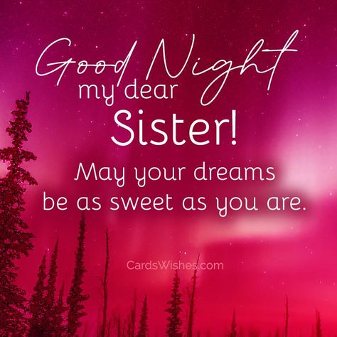 Top 25 Good Night Messages for Sister - CardsWishes.com Goodnight Sister Quotes Night, Goodnight Sister Sweet Dreams, Good Night Sister Sweet Dreams, Good Night Sister Images, Good Night Sister Quotes Beautiful, Good Night Sister I Love You, Goodnight Sister Quotes, Good Morning Quotes For Sister, Good Morning My Sister