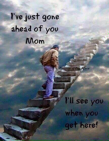 I've ,just gone ahead of you Mom... Walking Up Stairs, Stairs To Heaven, America City, Missing My Son, Places In Usa, Nature Of God, Way To Heaven, Truth Of Life, Stairway To Heaven