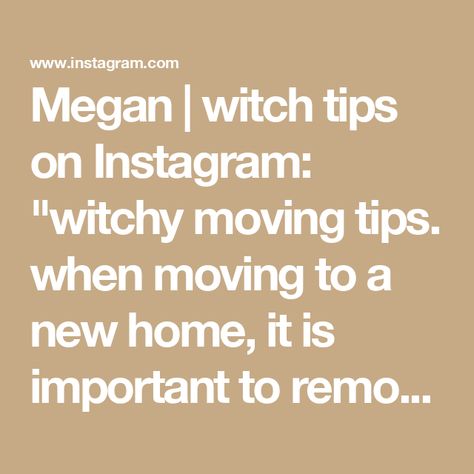 Megan | witch tips on Instagram: "witchy moving tips. when moving to a new home, it is important to remove any lingering energies and replace them with your own. #beginnerwitchtips #housewitch #witchhouse #beginnerwitch101 #witchtok #firsttimehomebuyer #movingday" Moving Into A New House Witchcraft, New Apartment Witchcraft, Spell For New Home, Witch Tips For New Home, Moving To A New Home, Witch Tips, Witchy Stuff, Witch House, Moving Tips