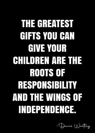 The greatest gifts you can give your children are the roots of responsibility and the wings of independence. – Denis Waitley Quote QWOB Collection. Search for QWOB with the quote or author to find more quotes in my style… • Millions of unique designs by independent artists. Find your thing. Denis Waitley Quotes, Roots And Wings Quote, Independence Quotes, Strong Mom Quotes, Adult Children Quotes, Responsibility Quotes, Independent Quotes, Wings Quotes, Expectation Quotes