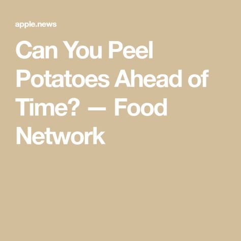 Can You Peel Potatoes Ahead of Time? — Food Network Prepping Mashed Potatoes Ahead Of Time, Can You Peel Potatoes The Night Before, Can You Peel Potatoes Ahead Of Time, Peeling Potatoes Ahead Of Time, Easy Way To Peel Potatoes, Peel Potatoes Ahead Of Time, Thanksgiving Mashed Potatoes, Thanksgiving Potatoes, Mashed Potatoes Thanksgiving