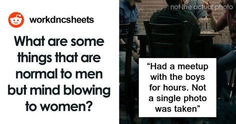 A Reddit thread sparked widespread interest when user Workdncsheets posed a thought-provoking question: “What are some things that are normal to men but mind-blowing to women?” The question tapped into broader discussions about gender dynamics and societal norms. Mind Blowing Thoughts, Societal Norms, Normal Guys, Mind Blowing, Mind Blown, Trending Topics, Thought Provoking, Things That, Mindfulness