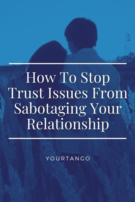 Dealing With Trust Issues, Trust Issues In A Relationship, Importance Of Trust In A Relationship, Why Do I Sabatoge Relationships, Dating Someone Who Has Trust Issues, Marriage Trust Issues, How To Get Rid Of Trust Issues, How To Love Your Boyfriend Better, How To Work Through Trust Issues