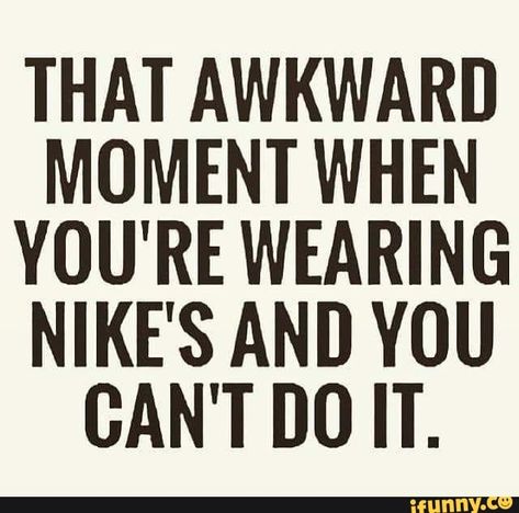 THAT AWKWARD MOMENT WHEN YOU'RE WEARING NIKE'S AND YOU CAN'T DO IT. – popular memes on the site iFunny.co #embarassing #internet #that #awkward #moment #when #youre #wearing #nikes #and #you #cant #do #it #pic Gymnastics Quotes, Citations Selfie, Do It Yourself Quotes, Morning Mantras, Running Quotes Funny, Quotes Funny Life, Quotes Gym, Funny Instagram Captions, Fitness Humor