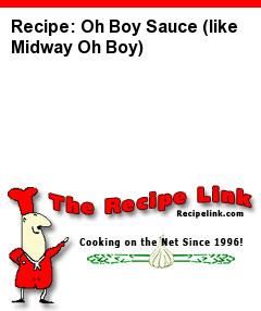 Recipe(tried): Oh Boy Sauce (like Midway Oh Boy) - Recipelink.com Pollo Tropical, Dessert Light, Carrot Dogs, Chef Boyardee, Longhorn Steakhouse, Streusel Muffins, Corn Fritters, Chop Suey, Hamburger Helper