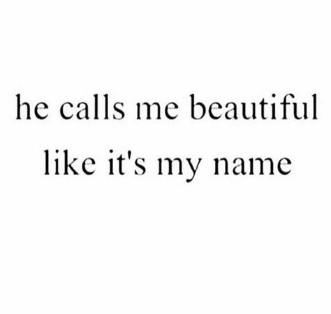 He calls me beautiful everyday ❤ Boo Quote, Save Me Quotes, Make Me Happy Quotes, Finally Happy, Wife Quotes, Text For Her, He Makes Me Happy, You Make Me Happy, He Loves Me