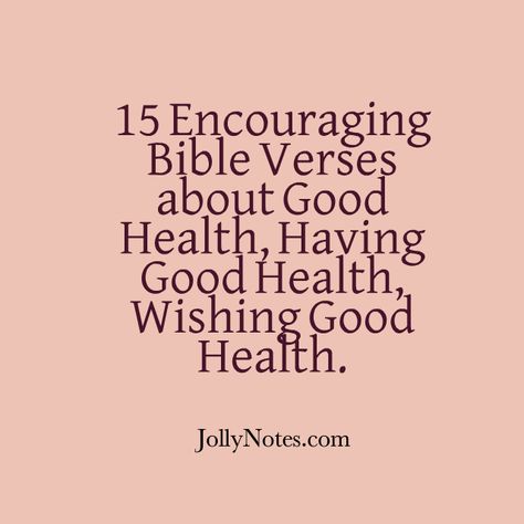 15 Encouraging Bible Verses about Good Health, Having Good Health, Wishing Good Health, Healing & Good Health: Bible Verses that Support Good Health. | Daily Bible Verse Blog Good Health Quotes Wishing, Get Well Bible Verse, Bible Verses For Health And Healing, Supportive Quotes For Him, Health Bible Verses, Wishing Good Health, Good Health Wishes, Healing Quotes Health, Sympathy Wishes