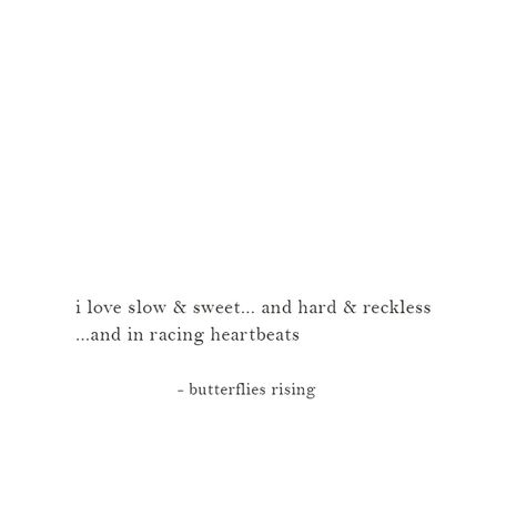 i love slow & sweet… and hard & reckless …and in racing heartbeats  – butterflies rising Rise Quotes, Connection Quotes, Clever Quotes, Love And Lust, Caption Quotes, More Words, Lyric Quotes, A Quote, Poetry Quotes