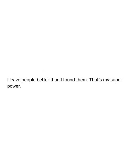 I leave people better than I found them, that’s my superpower 💕 My Life Is Better Than Yours, She Leaves People Better Than She Found Them, Im Better Than Her Tweets, She Deserves Better So I Became Better, Some People Aren’t Worth Your Energy, Message Board Quotes, Magic Quotes, Love Truths, Self Confidence Tips