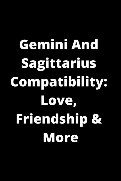 Explore the intriguing compatibility between Gemini and Sagittarius in love, friendship, and more. Discover how these two zodiac signs interact and complement each other's personalities. Uncover the strengths, challenges, and dynamics of this dynamic astrological match. Whether you're a Gemini or Sagittarius yourself or curious about these signs, dive into their unique connection to gain insights into your relationships. Gemini And Sagittarius Compatibility, Sagittarius Gemini Compatibility, Sagittarius In Love, Sagittarius And Gemini, Sagittarius Love Horoscope, Gemini Relationship, Sagittarius Compatibility, Gemini Compatibility, Sagittarius Relationship