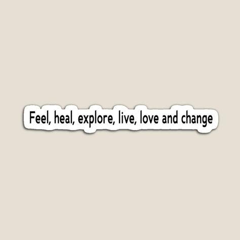 Feel Heal Live Explore Love Change Tattoo, Feel Heal Lives Explore Love Change Tattoo, Feel Heal Lives Explore Love Change, Feel Heal Live Tattoo, Change Tattoo, Heal Liver, Live Tattoo, Love Change, Live Love