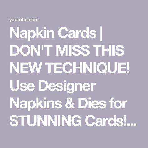 Napkin Cards | DON'T MISS THIS NEW TECHNIQUE! Use Designer Napkins & Dies for STUNNING Cards! 🤩🫶🏻 Paper Napkin Cards, Using Napkins To Make Cards, Cards Made From Paper Napkins, Napkin Cards Tutorials, Napkin Cards Ideas, Card Making Techniques Tutorials Cardmaking Ideas, Die Cut Cards Ideas Handmade, Napkin Cards Technique, Napkin Transfer