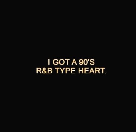 I got a 90's R&B type heart I Got A 90's R&b Type Heart, 90s Vibe Captions, Old R B Aesthetic, Hiphop Captions For Instagram, 90s Words, 90s Captions Aesthetic, 90s Quotes Aesthetic, 90s Love Quotes, Heart Captions Instagram